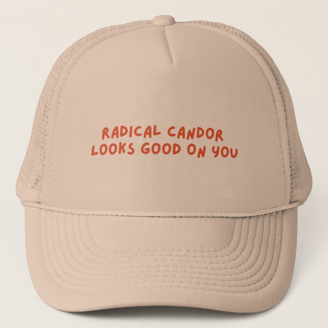 radical candour looks good on you trucker hat (Front)