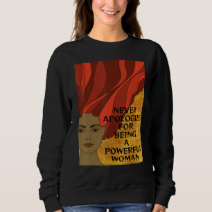 Radical Feminist  Never Apologize For Being Powerf Sweatshirt