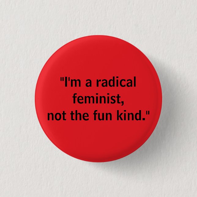 Radical feminist, not fun kind 1 inch round button (Front)