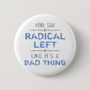 Radical Left Is A Good Thing 2 Inch Round Button