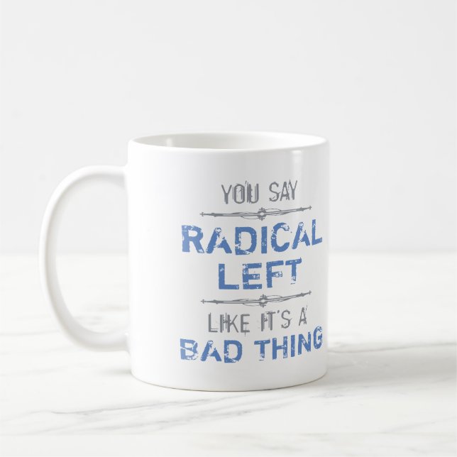 Radical Left Is A Good Thing Coffee Mug (Left)