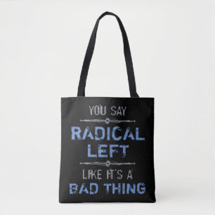 Radical Left Is A Good Thing Tote Bag