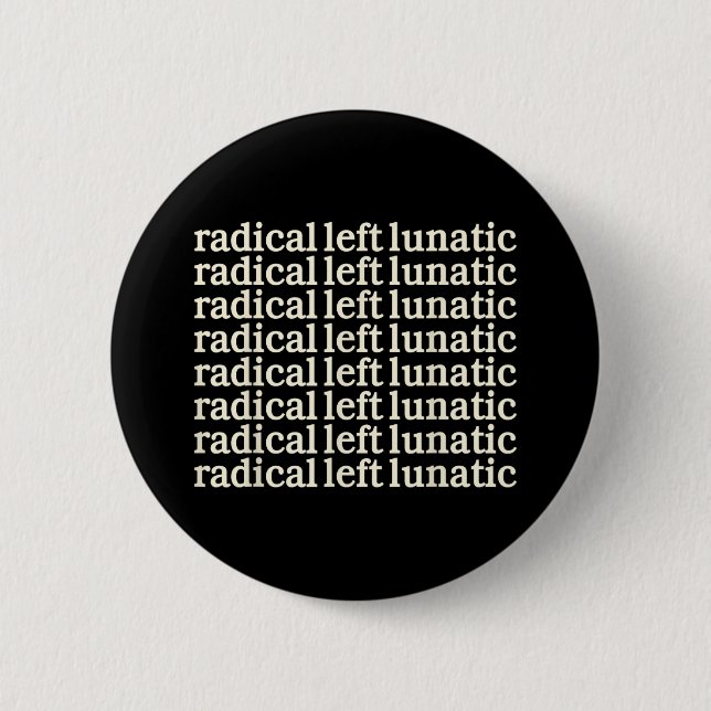 Radical-left-lunatic  2 inch round button (Front)