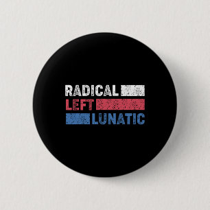 Radical Left Lunatic Anti Trump Funny Democrat 2 Inch Round Button