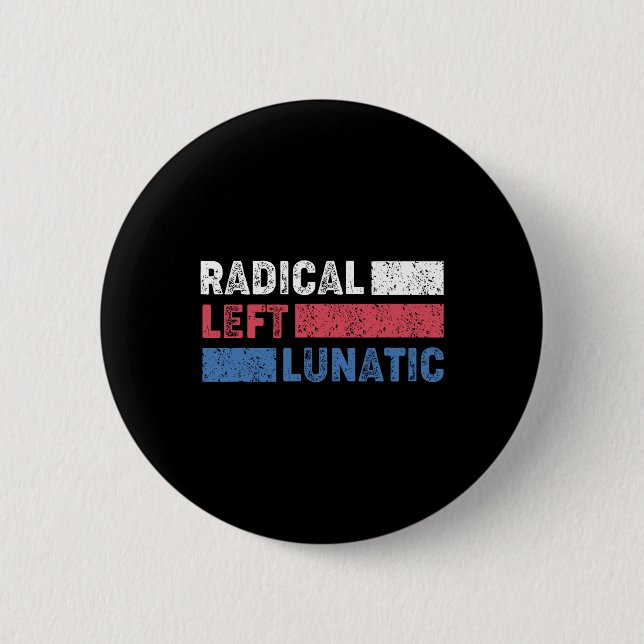 Radical Left Lunatic Anti Trump Funny Democrat  2 Inch Round Button (Front)