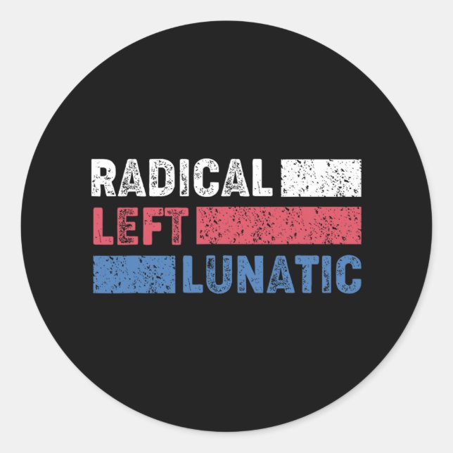 Radical Left Lunatic Anti Trump Funny Democrat  Classic Round Sticker (Front)