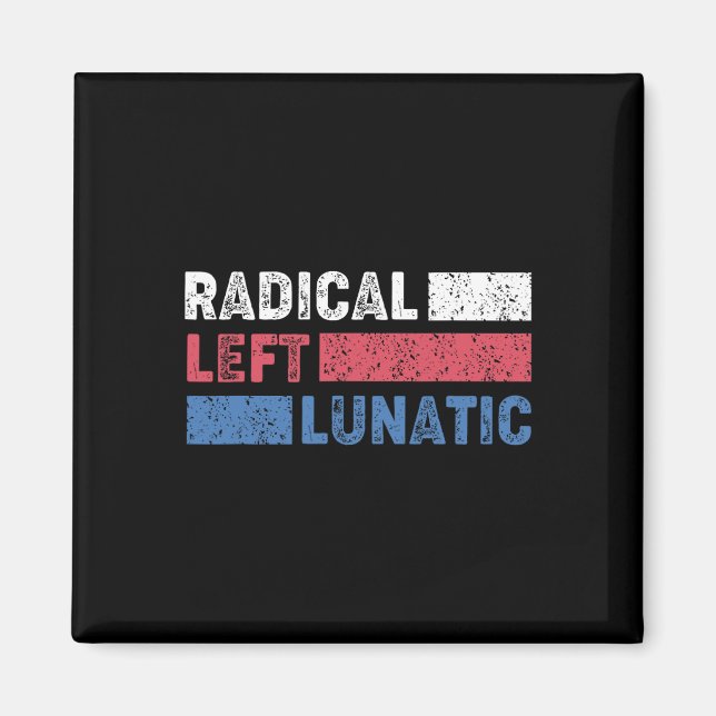 Radical Left Lunatic Anti Trump Funny Democrat  Magnet (Front)