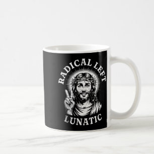 Radical Left Lunatic Jesus  Coffee Mug