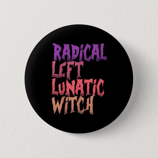 Radical Left Lunatic Witch Funny Halloween Feminis 2 Inch Round Button (Front)