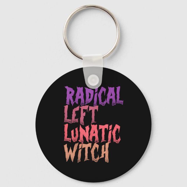 Radical Left Lunatic Witch Funny Halloween Feminis Keychain (Front)