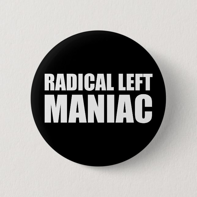 Radical Left Maniac Funny Anti-Trump 2 Inch Round Button (Front)