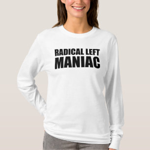Radical Left Maniac Funny Anti-Trump T-Shirt