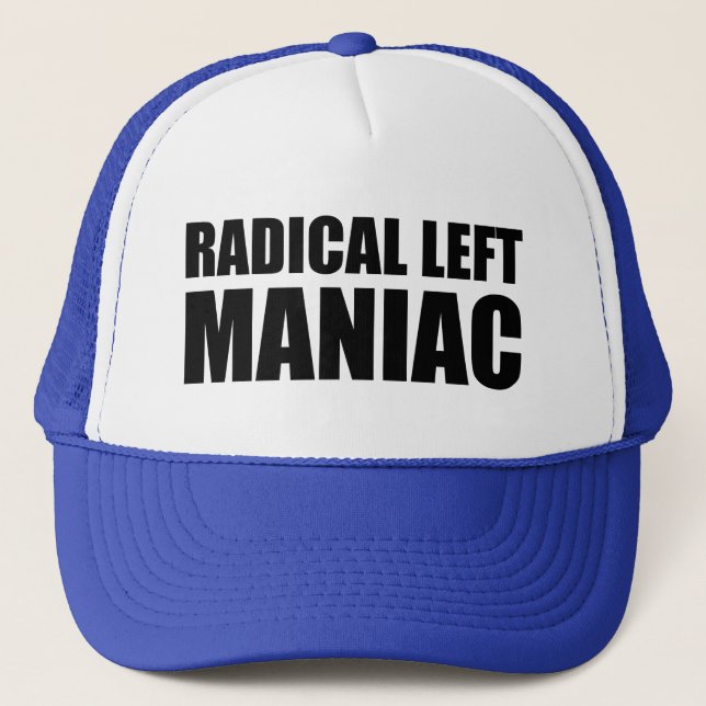 Radical Left Maniac Funny Anti-Trump Trucker Hat (Front)