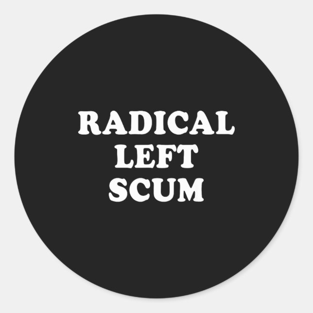Radical Left S Funny Sarcastic Quote  Classic Round Sticker (Front)