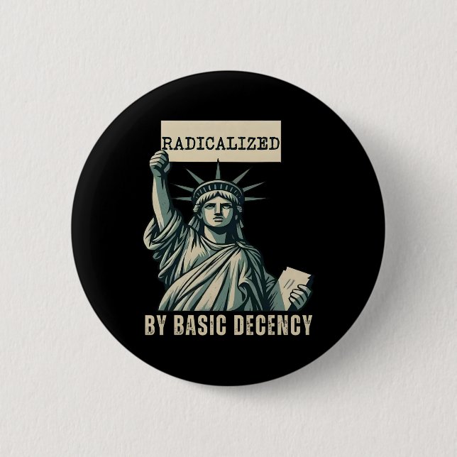 Radicalized By Basic Decency Anti Trump  2 Inch Round Button (Front)