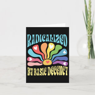 Radicalized By Basic Decency Anti Trump Card