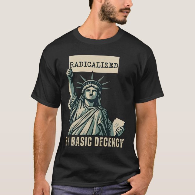 Radicalized By Basic Decency Anti Trump  T-Shirt (Front)