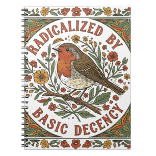 Radicalized by Basic Decency Bird Illustration Notebook