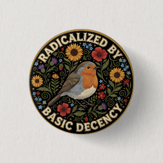 Radicalized by Basic Decency Birds lovers 1 Inch Round Button