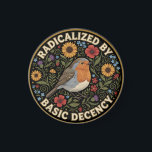 Radicalized by Basic Decency Birds lovers Magnet<br><div class="desc">Embrace the quiet rebellion of kindness with this beautifully illustrated design. Featuring a charming European Robin nestled among vibrant sunflowers, poppies, thistles, and delicate bluebells, this artwork blends vintage botanical charm with a powerful modern message. The bold text “RADICALIZED BY BASIC DECENCY” is a witty, sarcastic, and deeply resonant statement...</div>
