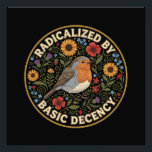 Radicalized by Basic Decency Birds lovers Photo Print<br><div class="desc">Embrace the quiet rebellion of kindness with this beautifully illustrated design. Featuring a charming European Robin nestled among vibrant sunflowers, poppies, thistles, and delicate bluebells, this artwork blends vintage botanical charm with a powerful modern message. The bold text “RADICALIZED BY BASIC DECENCY” is a witty, sarcastic, and deeply resonant statement...</div>