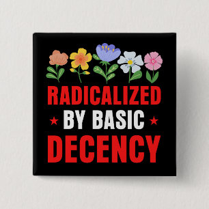 Radicalized by Basic Decency Button