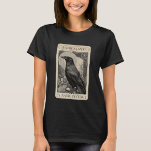 Radicalized by Basic Decency Crow Tarot Card Polit T-Shirt