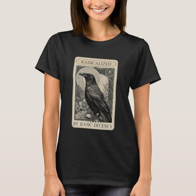 Radicalized by Basic Decency Crow Tarot Card Polit T-Shirt (Front)