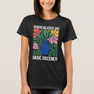 Radicalized By Basic Decency FDT Social Democracy T-Shirt