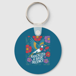 Radicalized By Basic Decency Floral Bird Statement Keychain