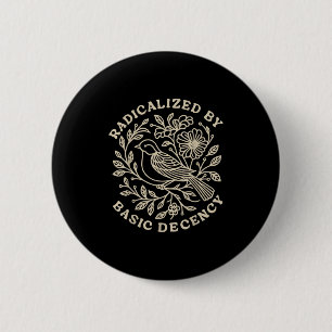 Radicalized By Basic Decency Floral Womens 2 Inch Round Button
