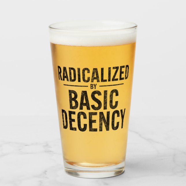 Radicalized By Basic Decency Funny Glass (Front Filled)