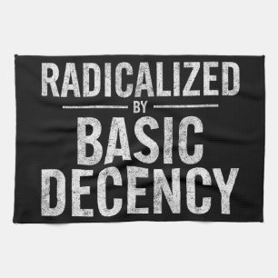 Radicalized By Basic Decency Funny Kitchen Towel
