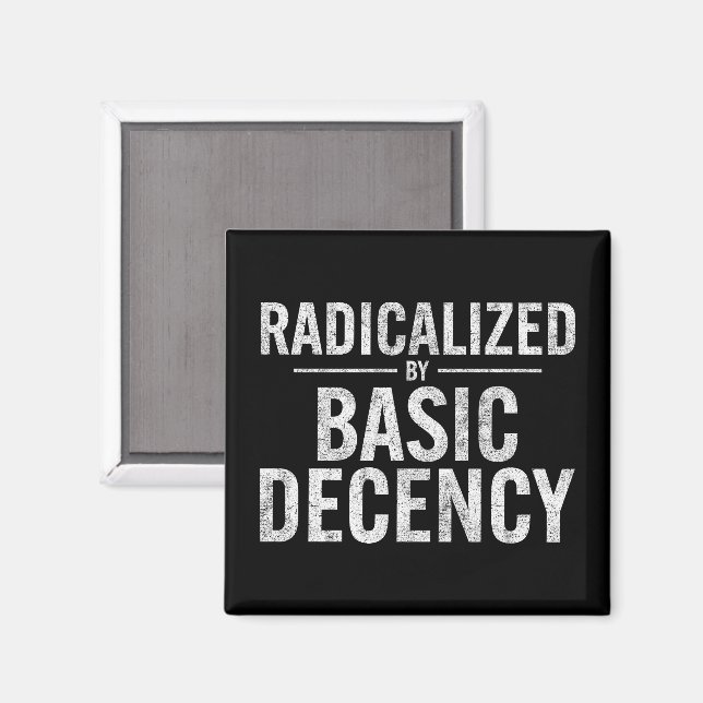 Radicalized By Basic Decency Funny Magnet (Front/Back)