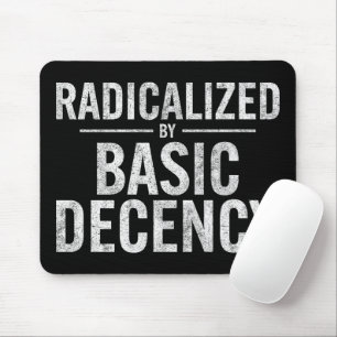 Radicalized By Basic Decency Funny Mouse Pad