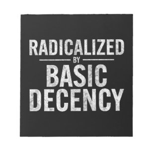 Radicalized By Basic Decency Funny Notepad