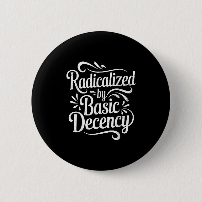 Radicalized By Basic Decency Funny Protest Women M 2 Inch Round Button (Front)