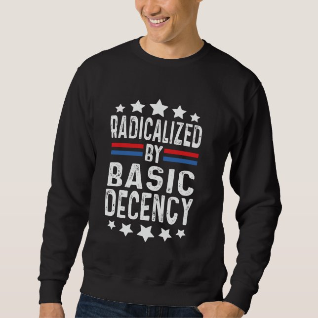 Radicalized By Basic Decency Funny Quote 2025 Retr Sweatshirt (Front)
