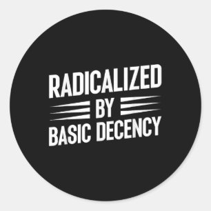 Radicalized By Basic Decency Funny Social Democrac Classic Round Sticker