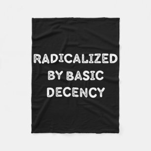 Radicalized By Basic Decency Funny Social Democrac Fleece Blanket