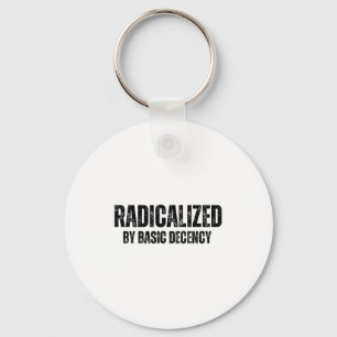 Radicalized By Basic Decency Funny Social Democrac Keychain