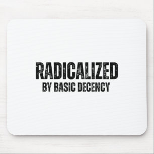 Radicalized By Basic Decency Funny Social Democrac Mouse Pad