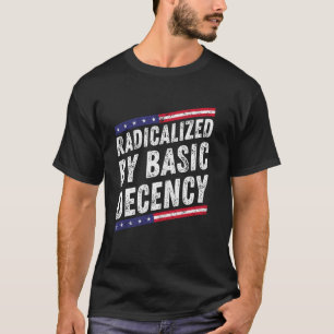 Radicalized By Basic Decency Funny Social Democrac T-Shirt