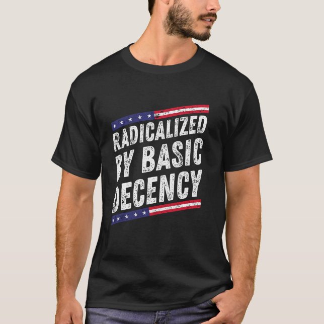 Radicalized By Basic Decency Funny Social Democrac T-Shirt (Front)