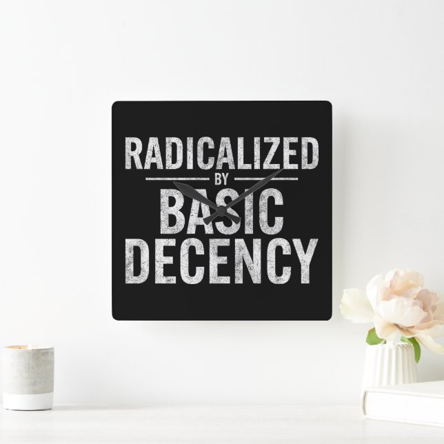 Radicalized By Basic Decency Funny Square Wall Clock (Home)