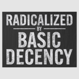 Radicalized By Basic Decency Funny Tissue Paper