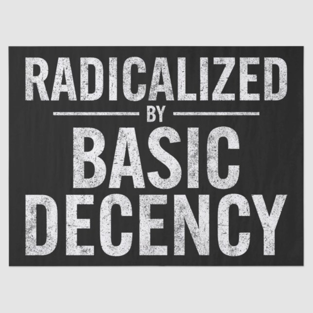 Radicalized By Basic Decency Funny Tissue Paper (Front)
