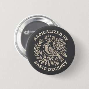 Radicalized By Basic Decency Political Protest  2 Inch Round Button