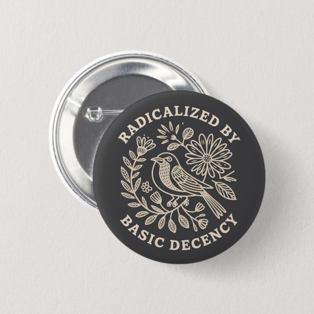 Radicalized By Basic Decency Political Protest  2 Inch Round Button (Front & Back)