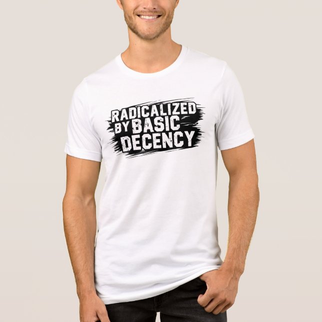 Radicalized By Basic Decency Quote Tri-Blend Shirt (Front)